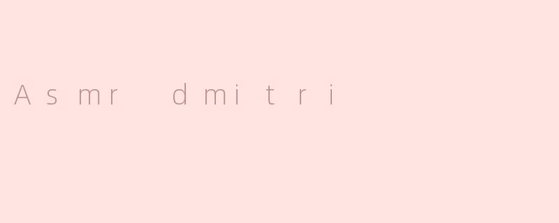 Asmr dmitri